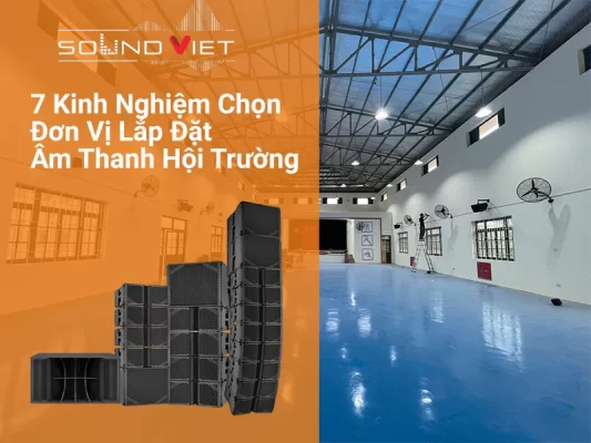 7 Kinh Nghiệm Chọn Đơn Vị Lắp Đặt Âm Thanh Hội Trường Uy Tín