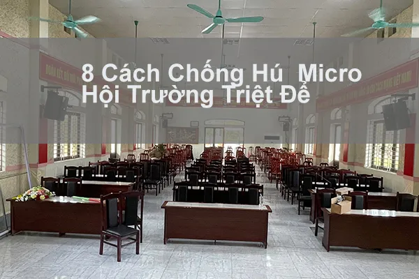 8 cách chống hú micro hội trường