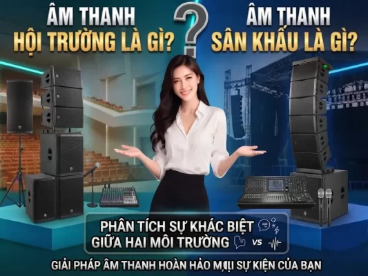 Phân biệt âm thanh hội trường và âm thanh sân khấu